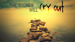 The stones will cry out 